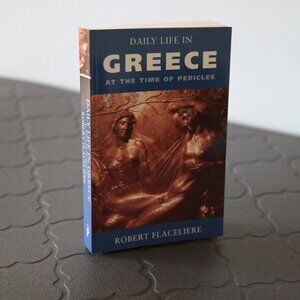 Daily Life in Greece at the Time of Pericles.